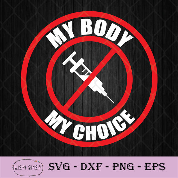 Download My Body My Choice No Vaccine 2021 Svg Png Silhouette Clipart Cricut