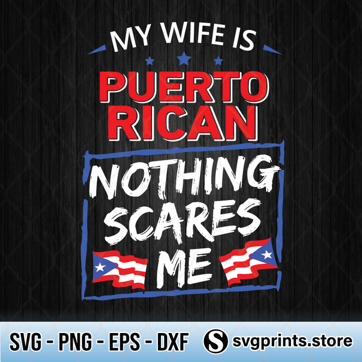 My Wife Is Puerto Rican Nothing Scares Me SVG PNG DXF EPS