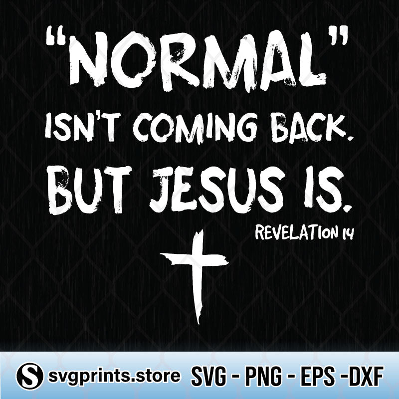 Normal Isn’t Coming Back But Jesus Is Revelation svg png