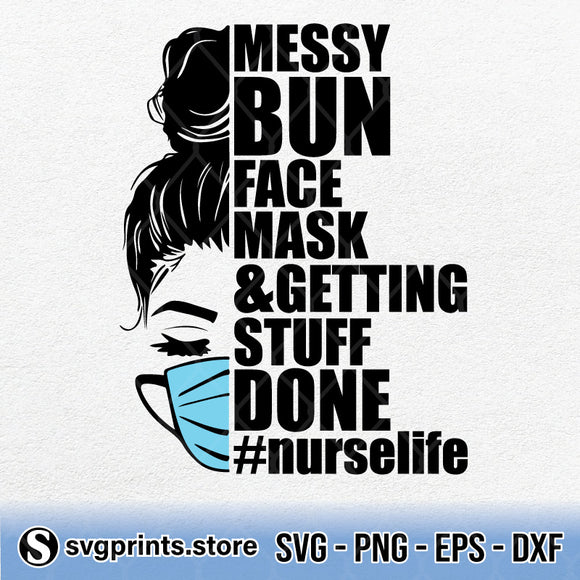 Download Nurse Life Messy Bun Face Masks And Getting Stuff Done Svg Png Dxf Eps Svgprints