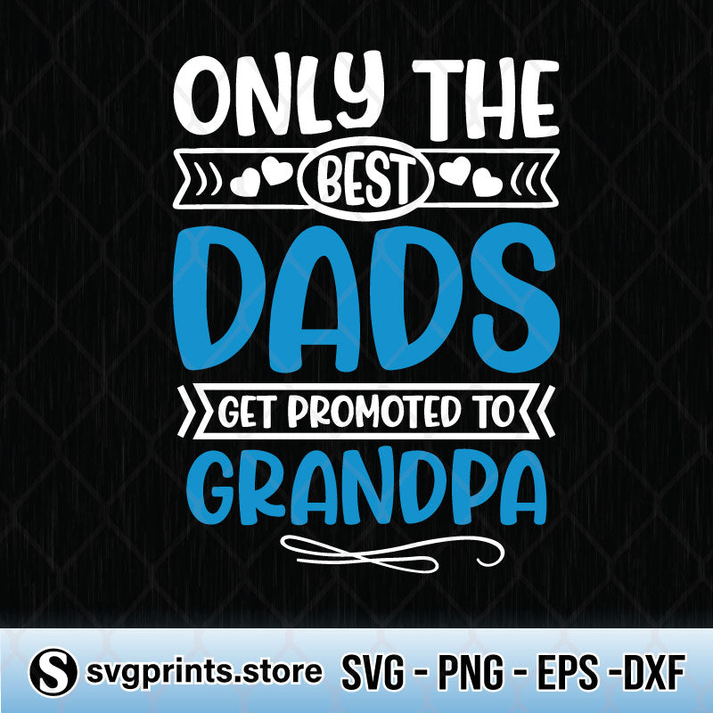 Sewing And Needlecraft The Best Dads Get Promoted To Grandpa Svg Vector Image Cut File For Cricut