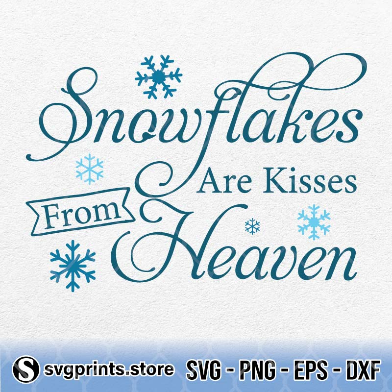 Snowflakes Are Kisses From Heaven svg png dxf eps
