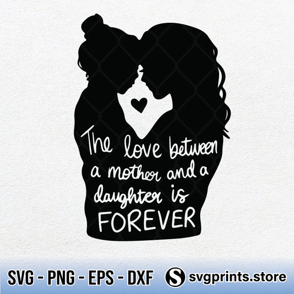 The Love Between A Mother And A Daughter Is Forever Svg Png