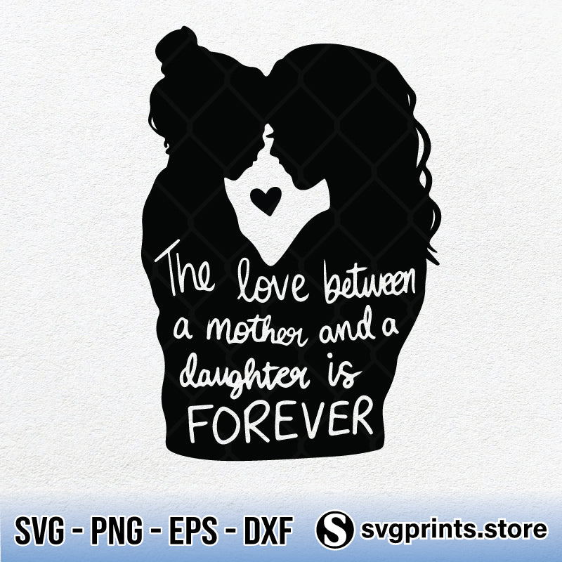 The Love Between A Mother And A Daughter Is Forever Svg Png Svgprints 
