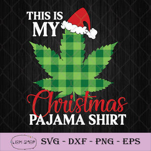 Download This Is My Christmas Pajama Shirt Svg Cannabis Weed Svg Png Dxf Eps