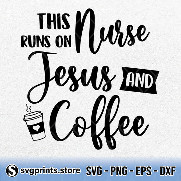 Download This Nurse Runs On Jesus And Coffee Svg Png Dxf Eps