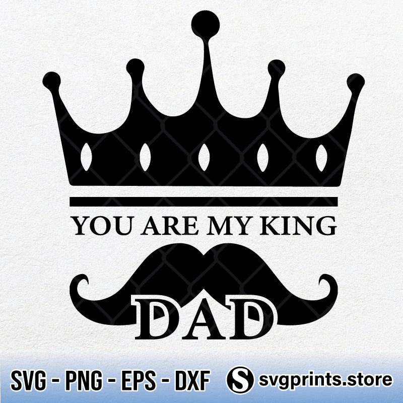 Download You Are My King Dad Svg Father S Day Svg Png Dxf Eps