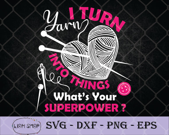 Download I Turn Yarn Into Things What S Your Superpower Svg Clipart Png Eps