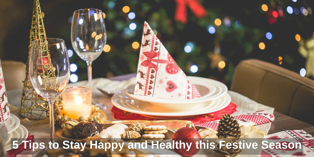 5 Tips to Stay Happy and Healthy this Festive Season