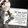 Motorcycle Keychain - To My Ole Lady - Ride Safe I Need You Here With Me - Ukgkx13002