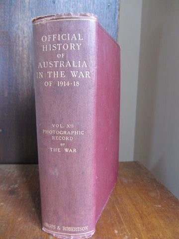 THE OFFICIAL HISTORY OF AUSTRALIA IN THE WAR OF 1914-1918. Vol XII, PHOTOGRAPHIC RECORD of THE WAR