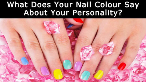 What Does Your Nail Colour Say About Your Personality?