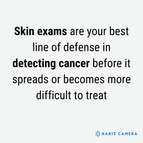 skin exams are your best line of defense in detecting cancer before it spreads or becomes more difficult to treat