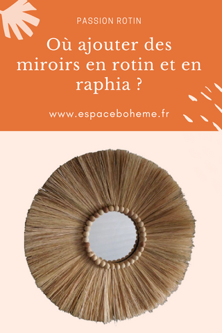 ou ajouter miroirs rotin, raphia, cannage, fibres naturelles, deco boheme, decoration rotin