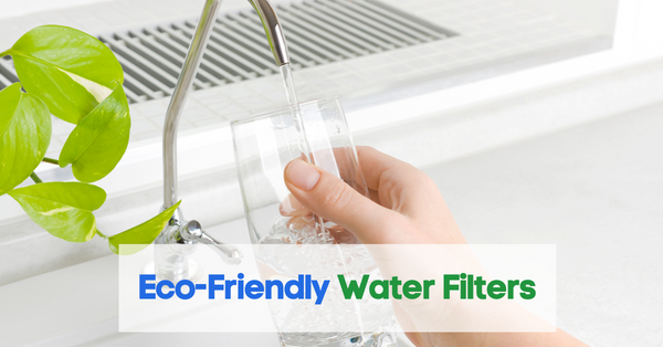 Eco-Friendly Water Filters