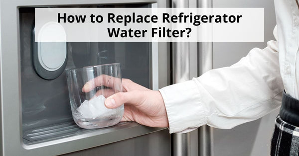 How to Replace Refrigerator Water Filter