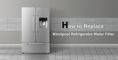 How to Replace Whirlpool Refrigerator Water Filter
