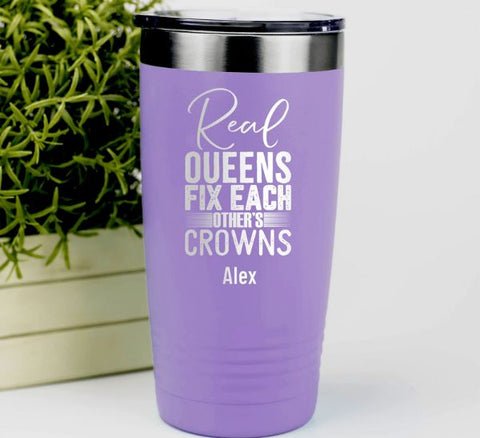 Real Queens Fix Each Other Crowns Tumbler