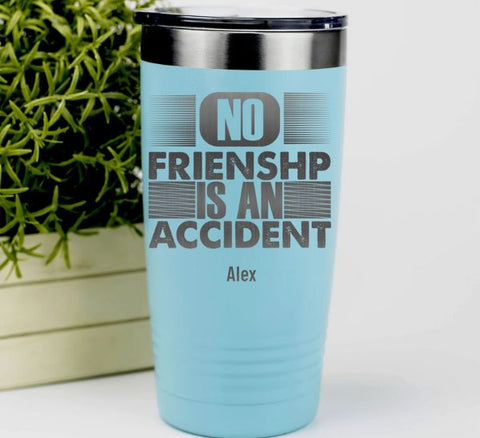 No Friendship Is An Accident Tumbler