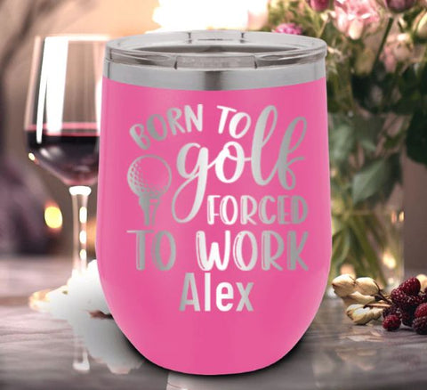 Born To Golf Forced To Work Wine Tumbler