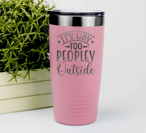 Outside Is Too Peopley Tumbler