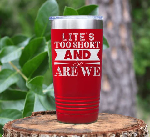 Life’s Too Short Tumbler