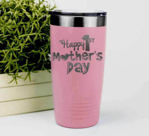 Happy First Mother's Day Tumbler