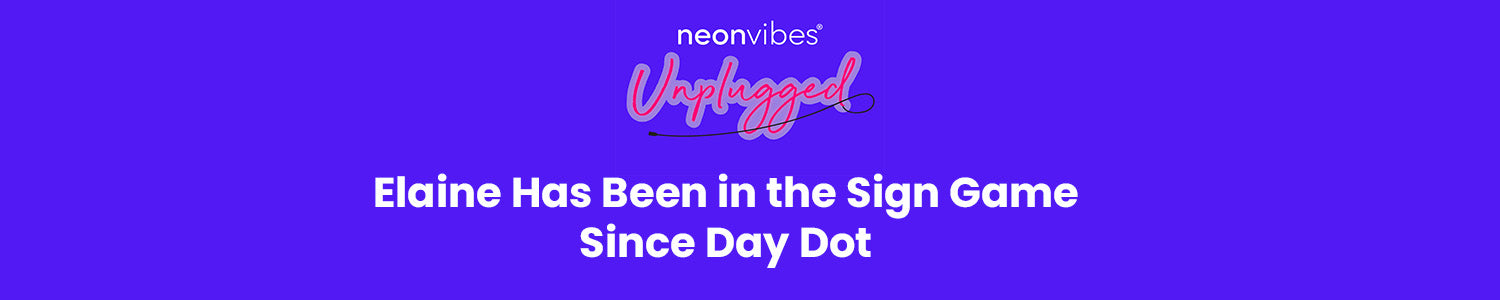 Neon Vibes Unplugged Logo, Blog Banner 'Elaine Has Been in the Sign Game Since Day Dot'