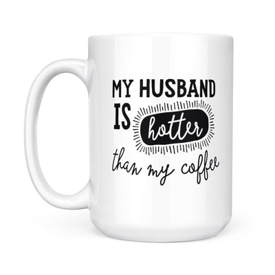 Funny Gift From Wife To Husband, Father's Day, My Husband Is Hotter Than My Coffee Mug