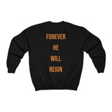 Forever He Will Reign Sweatshirt I
