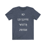 So In Love with Jesus Short Sleeve T-shirt