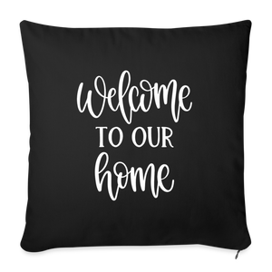 Welcome to our Home Throw Pillow Cover 18” x 18” - black