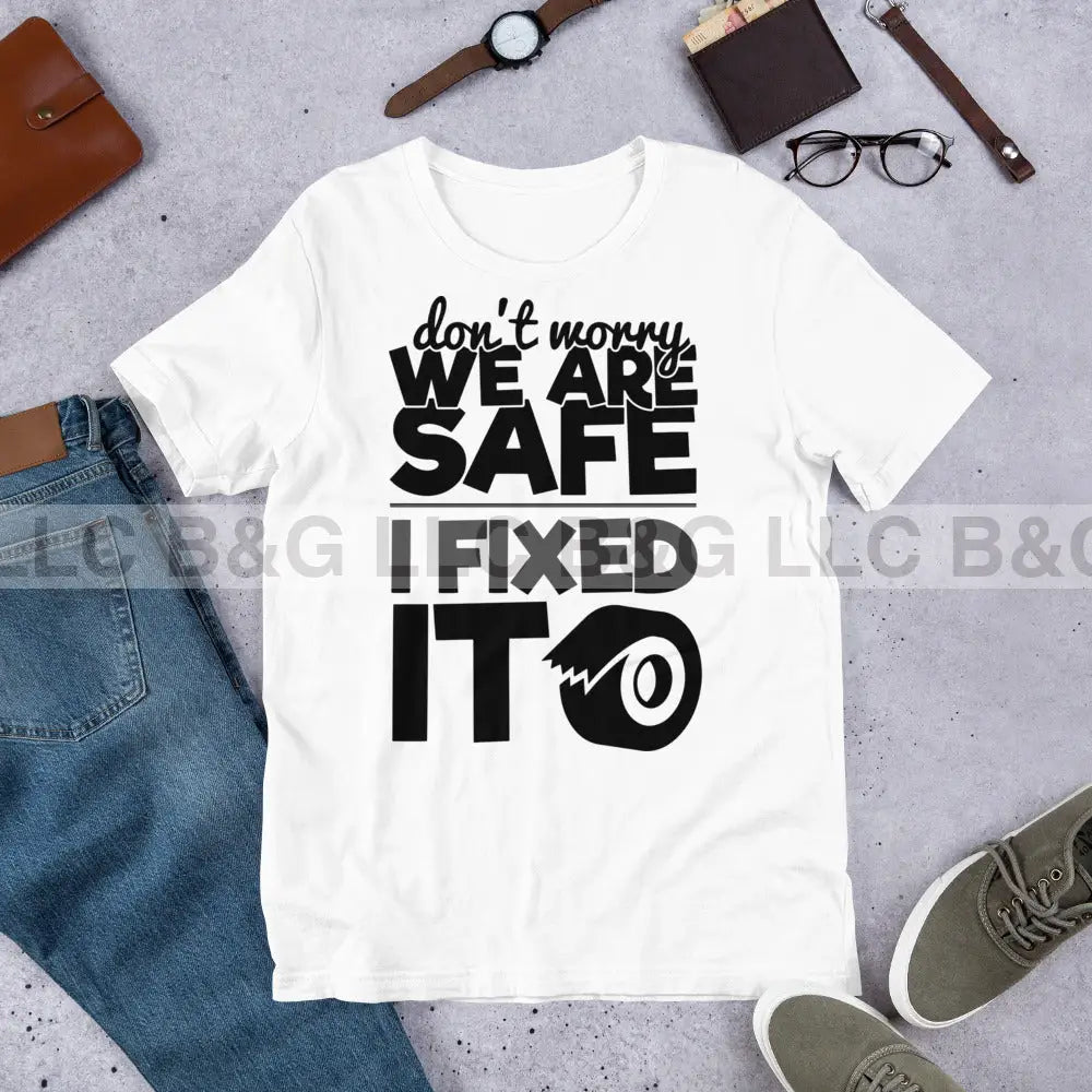 Don't Worry We Are Safe I Fixed It Unisex t-shirt