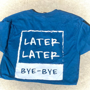 (ALMOST SOLD OUT) LATER LATER, BYE-BYE Premium Crew T-Shirt + FREE 4pc Sticker Pack