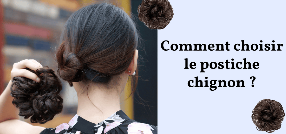 Comment choisir le postiche chignon parfait pour un look élégant.