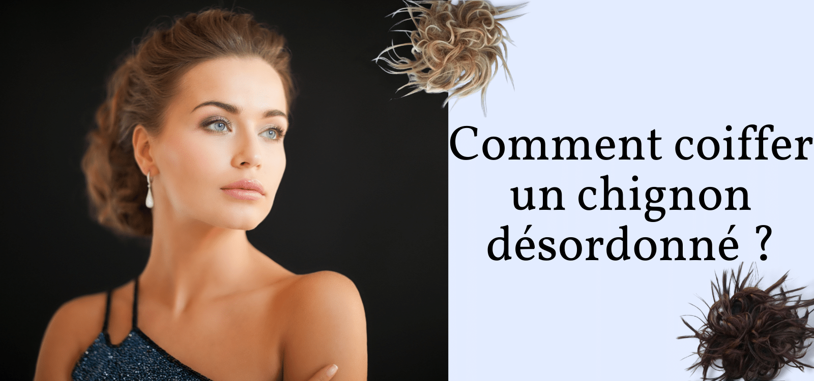 Comment coiffer votre chignon - Tutoriel du chignon désordonné