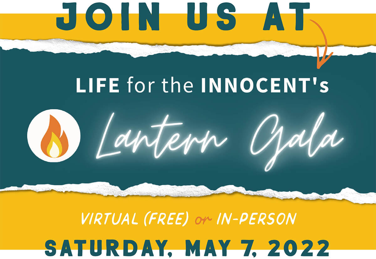 Join us at the Life for the Innocent Lantern Gala on Saturday, May 7, 2022