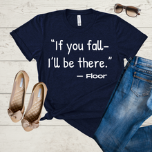 Load image into Gallery viewer, If You Fall, I&#39;ll Be There T-Shirt
