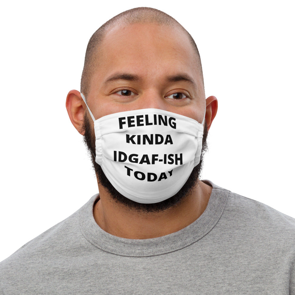 Download Feeling Kinda Idgaf Ish Today Premium Face Mask Destruction Runs Under God S Structure