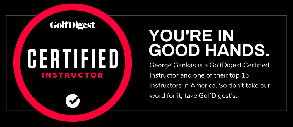 George Gankas is a GolfDigest Certified Instructor - Learn More