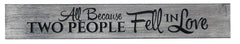 Weathered Gray 36 inch sign engraved with "All Because Two People Fell in Love."