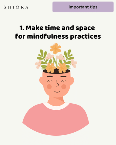 1. Make time and space for mindfulness practices