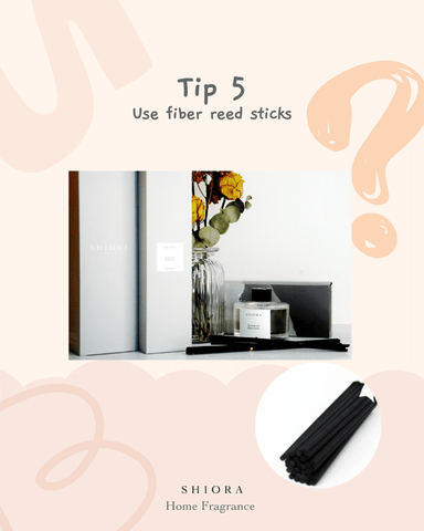 tip 5 use fiber reed sticks - shiora blog image