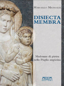 Disiecta membra. Madonne di pietra nella Puglia angioina