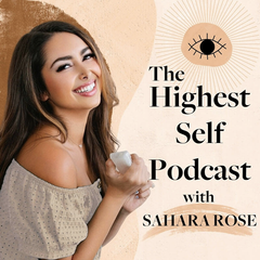 Highest Self Podcast with Sahara Rose