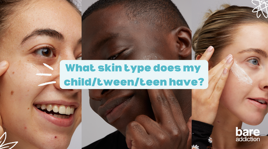 What skin type does my child/teen/tween have? - Parent's guide