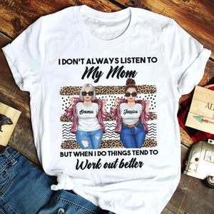 Mother&#39;s Day I Don&#39;t Always Listen To My Mom But When I do Things Tend to Work Out Better Personalized Shirts Gift For Her