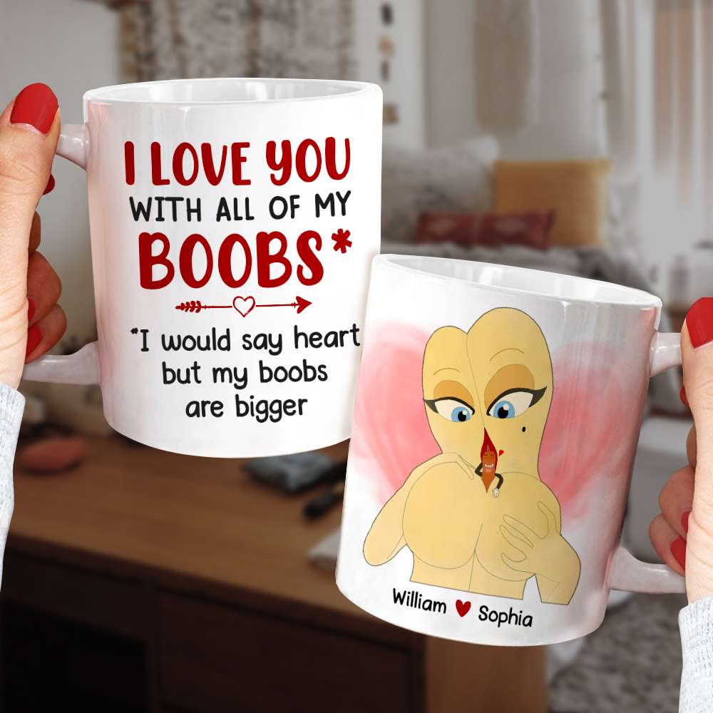 L Love You With All My Boobs Be My Valentine Mug, Gift for Husband