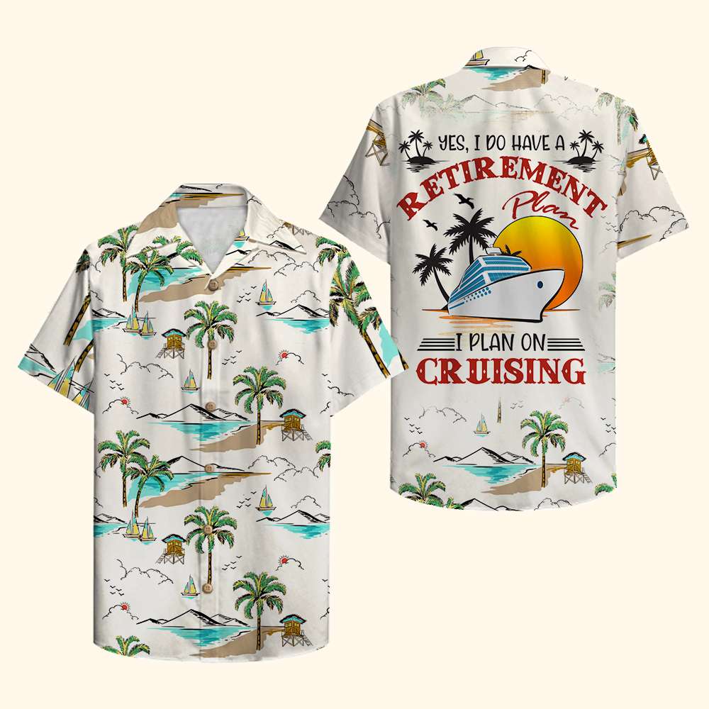 HOT Yes I Do Have A Retirement Plan I Plan On Cruising Hawaii Shirt1