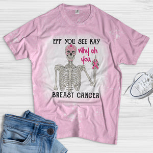 Breast Cancer Eff You See Kay Why Oh You Bleached T-shirt